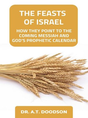 cover image of The Feasts of Israel--How They Point to the Coming Messiah and God's Prophetic Calendar